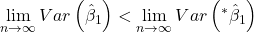 \displaystyle \mathop {\lim }\limits_{n \to \infty } Var\left( {{{\hat \beta }_1}} \right) < \mathop {\lim }\limits_{n \to \infty } Var\left( {{}^*{{\hat \beta }_1}} \right)