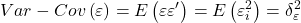 \displaystyle Var - Cov\left( \varepsilon  \right) = E\left( {\varepsilon \varepsilon '} \right) = E\left( {\varepsilon _i^2} \right) = \delta _\varepsilon ^2