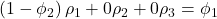 \displaystyle \left( {1 - {\phi _2}} \right){\rho _1} + 0{\rho _2} + 0{\rho _3} = {\phi _1}