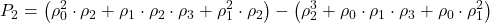 \displaystyle {P_2} = \left( {\rho _0^2 \cdot {\rho _2} + {\rho _1} \cdot {\rho _2} \cdot {\rho _3} + \rho _1^2 \cdot {\rho _2}} \right) - \left( {\rho _2^3 + {\rho _0} \cdot {\rho _1} \cdot {\rho _3} + {\rho _0} \cdot \rho _1^2} \right)