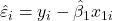 \displaystyle {\hat \varepsilon _i} = {y_i} - {\hat \beta _1}{x_{1i}}