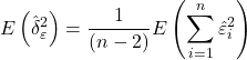 \displaystyle E\left( {\hat \delta _\varepsilon ^2} \right) = \frac{1}{{\left( {n - 2} \right)}}E\left( {\sum\limits_{i = 1}^n {\hat \varepsilon _i^2} } \right)