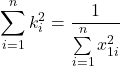 \displaystyle \sum\limits_{i = 1}^n {k_i^2} = \frac{1}{{\sum\limits_{i = 1}^n {x_{1i}^2} }}